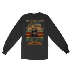 Once upon a time there was a Queen | Custom year Standard Long Sleeve