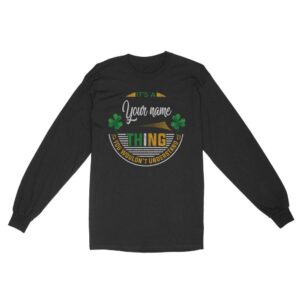 Irish Thing You would?t Understand | Custom name Standard Long Sleeve